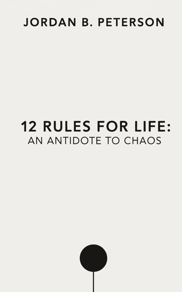 12 Rules for Life: An Antidote to Chaos