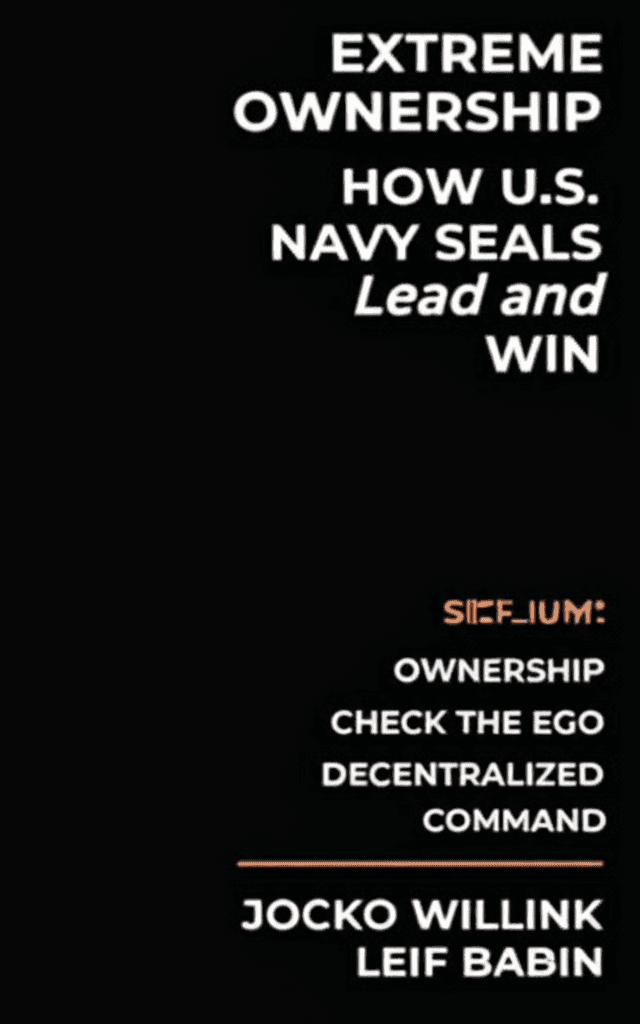 Extreme Ownership: How U.S. Navy SEALs Lead and Win