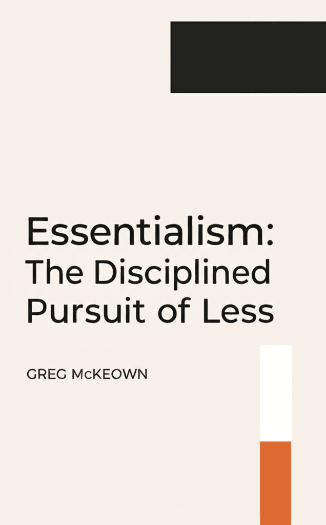 Essentialism: The Disciplined Pursuit of Less